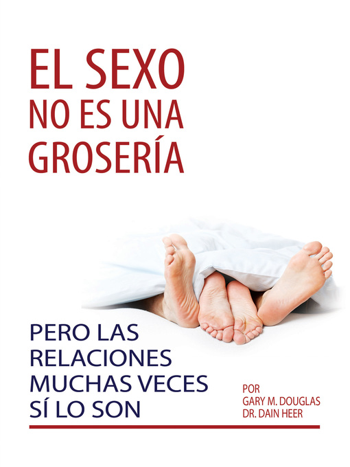 Title details for El sexo no es una grosería, pero las relaciones muchas veces sí lo son by Gary M. Douglas & Dr. Dain Heer - Available